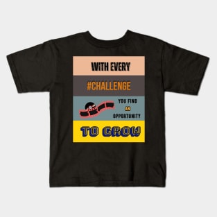 With Every Challenge You Find a Opportunity to Grow Kids T-Shirt